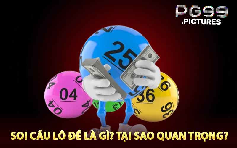 Soi cầu lô đề là gì? Tại sao quan trọng?
