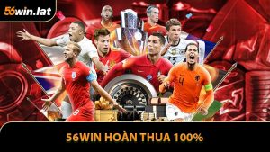 56win Hoàn Thua 100% - Cơ Hội Gỡ Gạc Siêu Hấp Dẫn